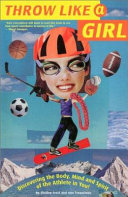 Throw Like a Girl: Discovering the Body, Mind, and Spirit of the Athlete in You! cover