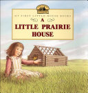 A Little Prairie House: Adapted from the Little House Books by Laura Ingalls Wilder cover