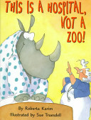 This Is a Hospital, Not a Zoo! cover
