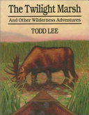 The Twilight Marsh, and Other Wilderness Adventures cover