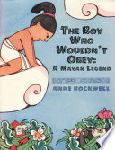 The Boy Who Wouldn't Obey: A Mayan Legend cover