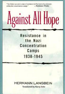 Against All Hope: Resistance in the Nazi Concentration Camps, 1938-45 cover