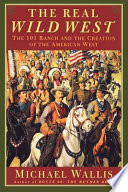 The Real Wild West: The 101 Ranch...Creation of the Amer. West cover