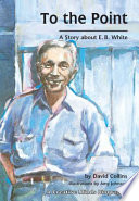 To the Point: A Story About E.B. White cover