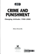 Crime and Punishment: Changing Attitudes 1900-2000 cover