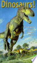 Dinosaurs! The Biggest Baddest Strangest Fastest cover