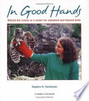 In Good Hands: Behind the Scenes at a Center for Orphaned and Injured Birds cover