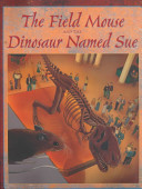 The Field Mouse and the Dinosaur Named Sue cover
