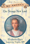 Our Strange New Land: Elizabeth's Diary, Jamestown, Virginia, 1609 cover