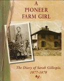 A Pioneer Farm Girl: The Diary of Sarah Gillespie, 1877-1878 (Diaries, Letters, and Memoirs) cover