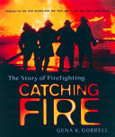 Catching Fire: The Story of Firefighting cover
