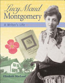 Lucy Maud Montgomery: A Writer's Life cover