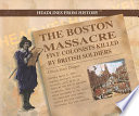 The Boston Massacre: Five Colonists Killed by British Soldiers cover