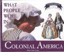 What People Wore in Colonial America cover