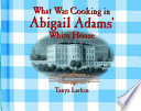 What Was Cooking in Abigail Adams's White House? cover