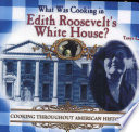 What Was Cooking in Edith Roosevelt's White House? cover