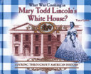 What Was Cooking in Mary Todd Lincoln's White House? cover