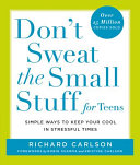 Don't Sweat the Small Stuff for Teens: Simple Ways to Keep Your Cool in Stressful Times cover