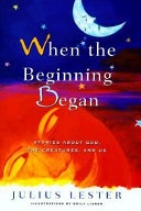 When the Beginning Began: Stories About God, the Creatures, and Us cover