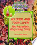 Alcohol and Your Liver: The Incredibly Disgusting Story cover
