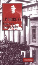 J.P. Morgan: Banker to a Growing Nation cover