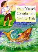 How Yussel Caught the Gefilte Fish: A Shabbos Story cover