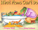 What Moms Can't Do cover