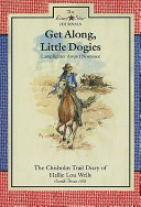 Get Along, Little Dogies: The Chisholm Trail Diary of Hallie Lou Wells: South Texas, 1878 cover