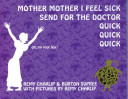 Mother Mother I Feel Sick Send for the Doctor Quick Quick Quick cover