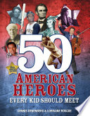 50 American Heroes Every Kid Should Meet cover