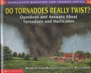Do Tornadoes Really Twist? Questions and Answers About Tornadoes & Hurricanes cover