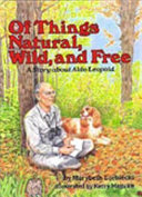 Of Things Natural, Wild, and Free: A Story About Aldo Leopold cover
