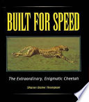 Built for Speed: The Extraordinary, Enigmatic Cheetah cover