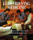 Electrifying Medicine: How Electricity Sparked a Medical Revolution cover