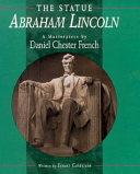 The Statue Abraham Lincoln: A Masterpiece by Daniel C. French cover