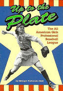 Up to the Plate: The All American Girls Professional Baseball League cover