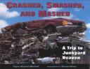 Crashed, Smashed, and Mashed: A Trip to Junkyard Heaven cover