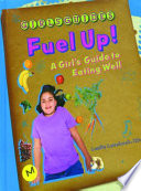 Fuel Up! A Girl's Guide to Eating Well cover