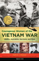 Courageous Women of the Vietnam War: Medics, Journalists, Survivors, and More cover