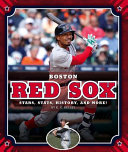 Boston Red Sox: Stars, Stats, History, and More! (MLB Teams) cover