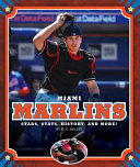 Miami Marlins: Stars, Stats, History, and More! cover