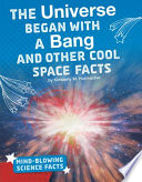 The Universe Began with a Bang and Other Cool Space Facts cover