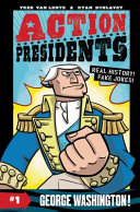 Action Presidents: Real History! Fake Jokes! George Washington! cover
