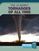 The 12 Worst Tornadoes of All Time cover