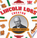 Lincoln Logs Creator: John Lloyd Wright cover