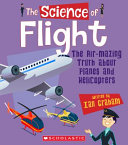 The Science of Flight: The Air-Mazing Truth About Planes and Helicopters cover