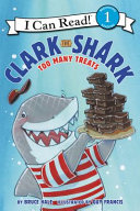 Clark the Shark: Too Many Treats cover