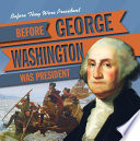 Before George Washington Was President cover