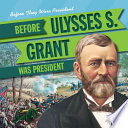 Before Ulysses S. Grant Was President cover
