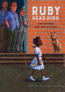 Ruby, Head High: Ruby Bridges's First Day of School cover